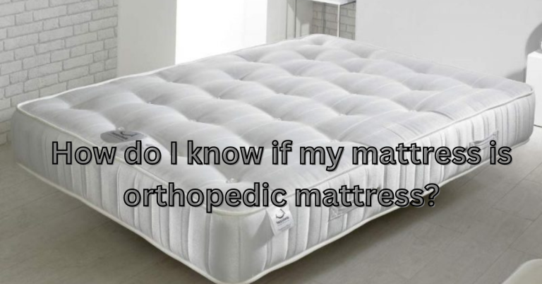 How do I know if my mattress is orthopedic mattress?